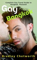 Gay Bangkok: Complete Gay Travel Guide to Bangkok, Thailand