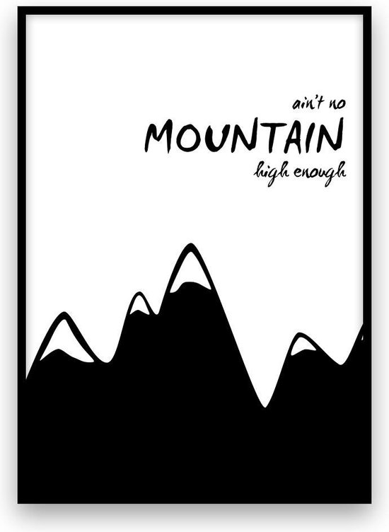 Poster: Ain't no mountain high enough - A4 - Zwart-wit