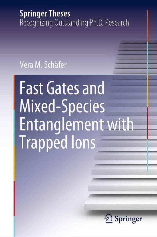 Springer Theses - Fast Gates and Mixed-Species Entanglement with ...