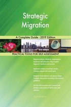 Strategic Migration A Complete Guide - 2019 Edition