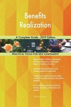Benefits Realization A Complete Guide - 2019 Edition