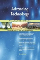 Advancing Technology A Complete Guide - 2019 Edition