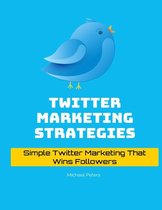 Twitter Marketing Strategies: Simple Twitter Marketing That Wins Followers