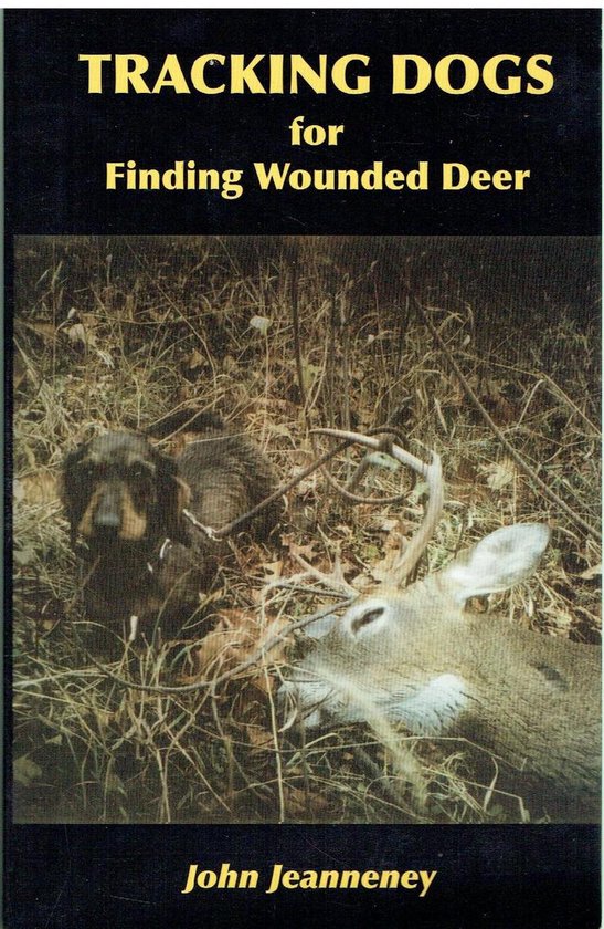 Tracking Dogs for Finding Wounded Deer, John Jeanneney 9780972508902