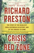 Crisis in the Red Zone The Story of the Deadliest Ebola Outbreak in History, and of the Viruses to Come