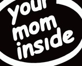 Witte grappige autosticker "your mom inside"