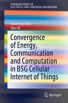 SpringerBriefs in Electrical and Computer Engineering - Convergence of Energy, Communication and Computation in B5G Cellular Internet of Things