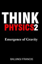 Think Physics 2 - Emergence of Gravity