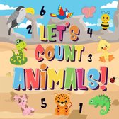 Counting Books for Kindergarten 1 - Let's Count Animals! Can You Count the Dogs, Elephants and Other Cute Animals? Super Fun Counting Book for Children, 2-4 Year Olds Picture Puzzle Book