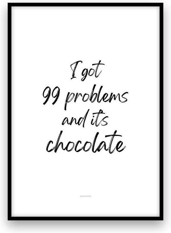 Poster: 99 problems and it's chocolate - A4-formaat