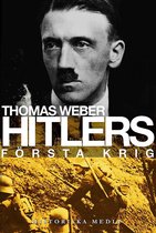 Hitlers första krig : Adolf Hitler, soldaterna vid Regiment List och första världskriget