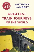 The 50 - The 50 Greatest Train Journeys of the World