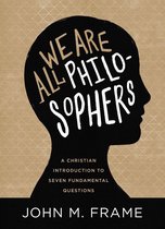 Boekhoes: Zwart silhouet van een hoofd met de tekst "WE ARE ALL PHILOSOPHERS" in witte en beige letters. Daaronder "A CHRISTIAN INTRODUCTION TO SEVEN FUNDAMENTAL QUESTIONS" en "JOHN M. FRAME".
