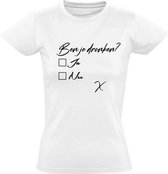 Ben je dronken? wit dames t-shirt | funny | cadeautip | grappig | maat M