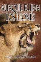 Aunque rujan los leones