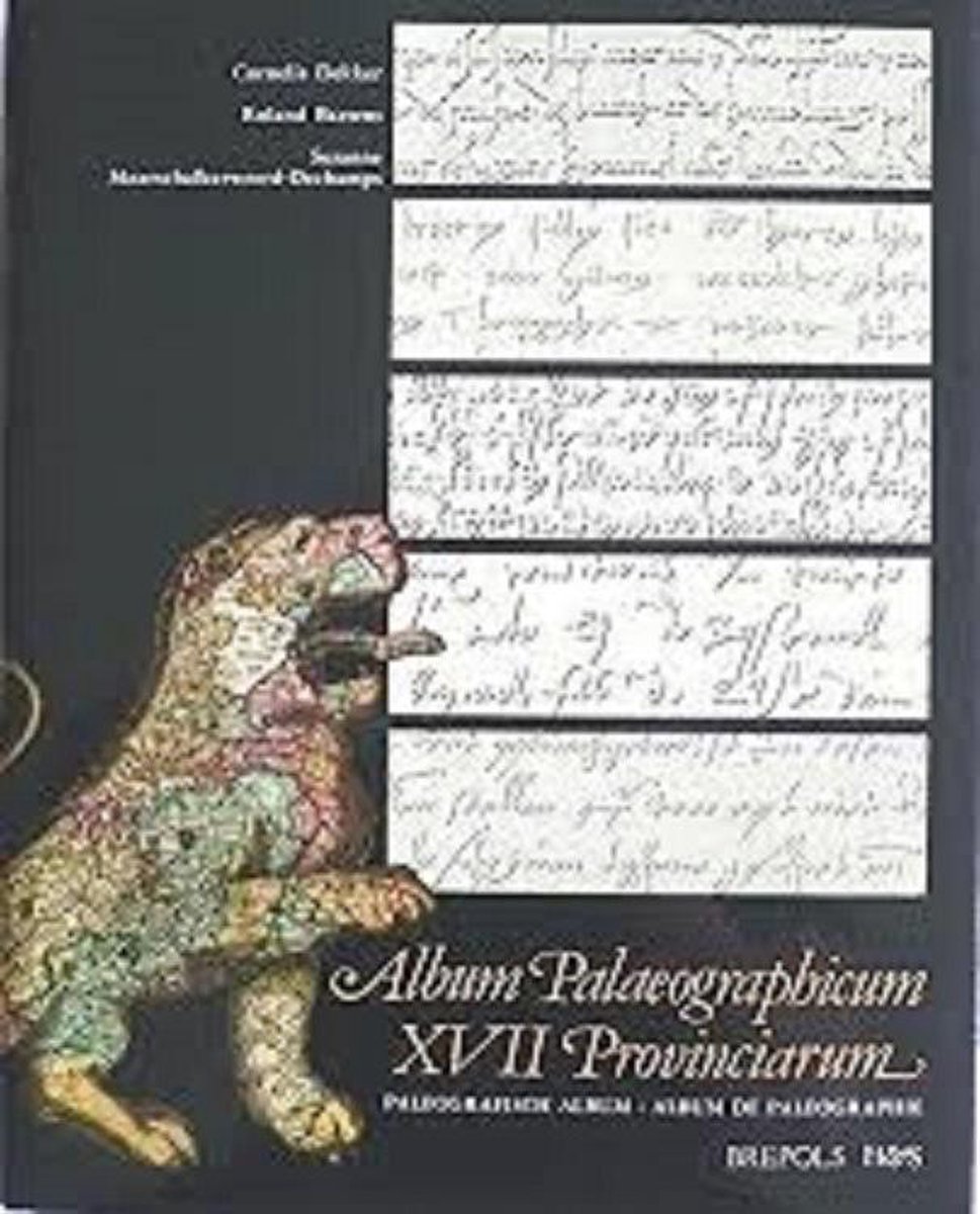 Album Palaeographicum XVII Provinciarum. Paleografisch Album Van Nederland, BelgiÃ«, Luxemburg En Noord-Frankrijk