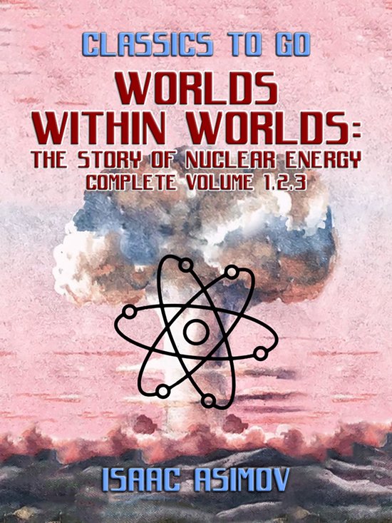 Classics To Go - Worlds Within Worlds: The Story of Nuclear  ... - cover