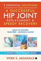 9 ESSENTIAL SOLUTIONS FOR A SUCCESSFUL HIP JOINT REPLACEMENT & SPEEDY RECOVERY