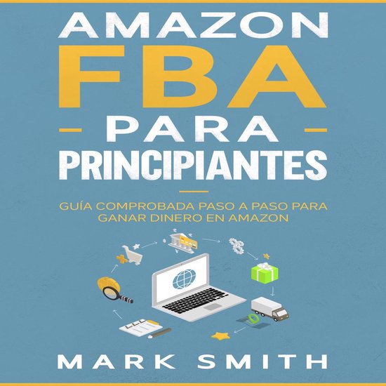 Amazon FBA para Principiantes: Guía Comprobada Paso a Paso para Ganar ...