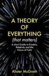 A Theory of Everything That Matters A Short Guide to Einstein, Relativity and the Future of Faith