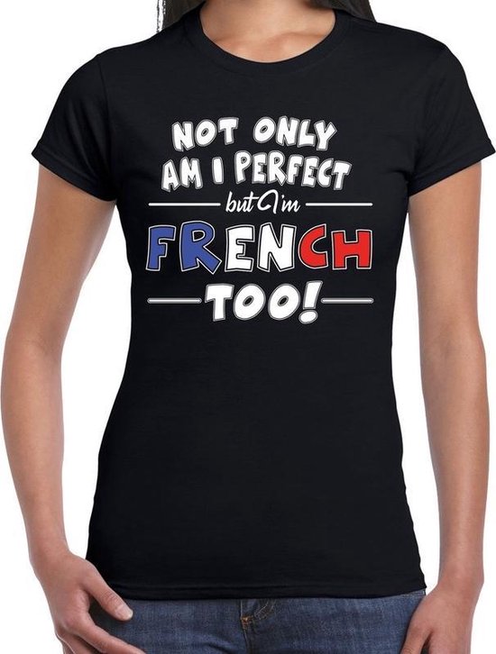 spreiding nek Gewaad Not only am I perfect but im French too t-shirt - dames - zwart - Frankrijk  / cadeau... | bol.com