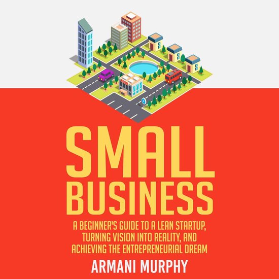Small Business: A Beginner's Guide to A Lean Startup, Turnin ... - cover