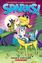Sparks! 2 - Sparks! Double Dog Dare: A Graphic Novel (Sparks! #2)