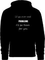 Grappige hoodie - If you ever need problems - trui met capuchon - maat L