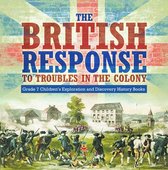 The British Response to Troubles in the Colony Grade 7 Children’s Exploration and Discovery History Books