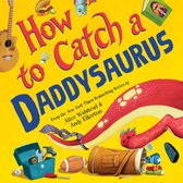 How to Catch - How to Catch a Daddysaurus