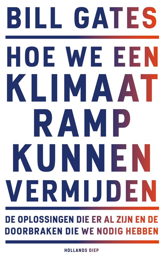 Boekomslag: "BILL GATES HOE WE EEN KLIMAAT RAMP KUNNEN VERMIJDEN DE OPLOSSINGEN DIE ER AL ZIJN EN DE DOORBRAKEN DIE WE NODIG HEBBEN HOLLANDS DIEP"
