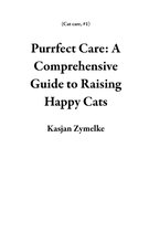 Cat care 1 - Purrfect Care: A Comprehensive Guide to Raising Happy Cats