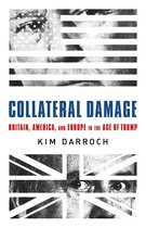 Collateral Damage Britain, America, and Europe in the Age of Trump