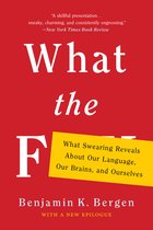 What the F: What Swearing Reveals about Our Language, Our Brains, and Ourselves