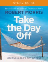 Take the Day Off Study Guide Study Guide Receiving God's Gift of Rest