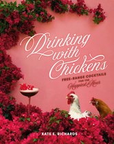 Drinking with Chickens FreeRange Cocktails for the Happiest Hour