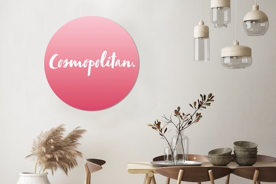 WallCircle - Wandcirkel ⌀ 90 - Cosmopolitan - Cocktail - Tekst - Quotes - Roze - Ronde schilderijen woonkamer - Wandbord rond - Muurdecoratie cirkel - Kamer decoratie binnen - Wanddecoratie muurcirkel - Woonaccessoires