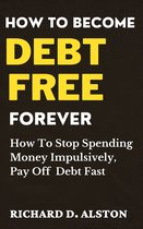 HOW TO BECOME DEBT FREE FOREVER