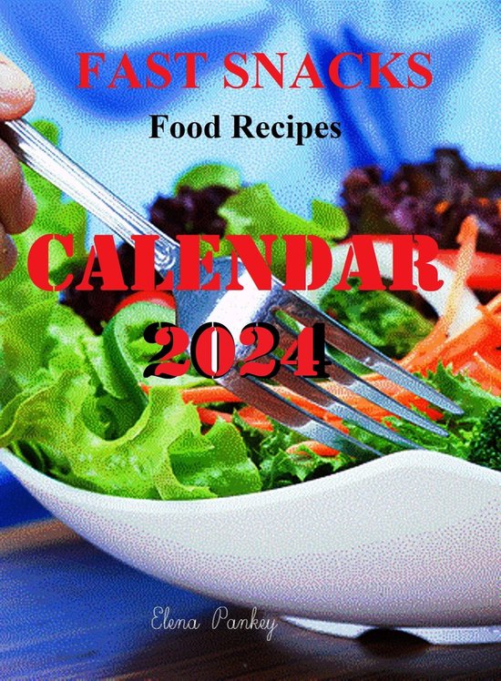 Calendar 2024. Fast Snacks. Food Recipes (ebook), Elena Pankey