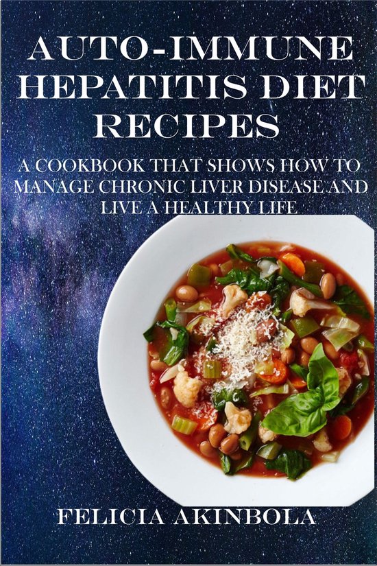 AUTOIMMUNE HEPATITIS DIET RECIPES (ebook), Felicia Akinbola