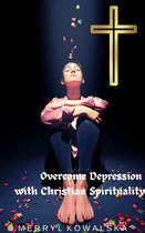 Overcome Depression with Christian Spirituality
