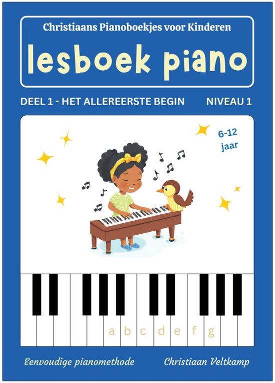 Piano lesboek 1A - Het Allereerste Begin - Niveau 1 - 6 t/m 12 jaar - Origineel Nederlandstalig - Piano Methode voor Kinderen