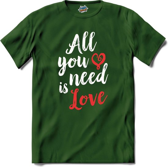 All You Need Is Love | Valentijn - Valentijnsdag - Cadeau - Kado - T-Shirt - Unisex - Bottle Groen