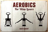 Wijn Aerobics for wine lovers Reclamebord van metaal METALEN-WANDBORD - MUURPLAAT - VINTAGE - RETRO - HORECA- BORD-WANDDECORATIE -TEKSTBORD - DECORATIEBORD - RECLAMEPLAAT - WANDPLAAT - NOSTALGIE -CAFE- BAR -MANCAVE- KROEG- MAN CAVE