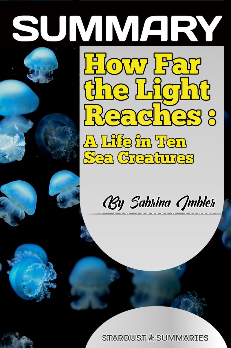 Summary of How Far the Light Reaches A Life in Ten Sea Creatures