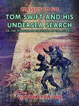 Classics To Go - Tom Swift and His Undersea Search, or, The Treasure on the Floor of the Atlantic