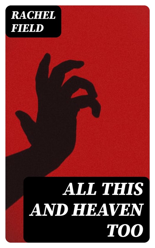All This and Heaven Too (ebook), Rachel Field 8596547407577 Boeken