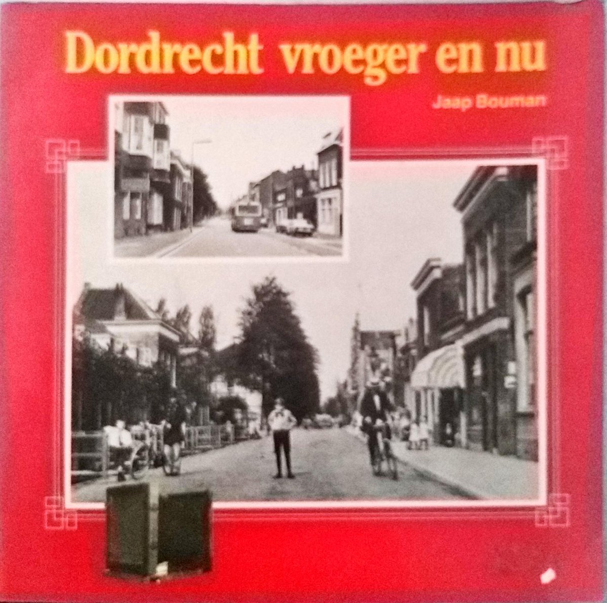 Dordrecht vroeger en nu - Ina Bouman