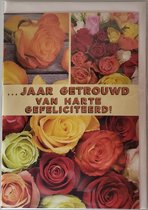 … jaar getrouwd! Van harte gefeliciteerd. Een prachtige en bijzondere kaart vol met rozen in allerlei kleuren. Een dubbele wenskaart inlusief envelop en in folie verpakt.