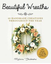 Beautiful Wreaths 40 Handmade Creations throughout the Year